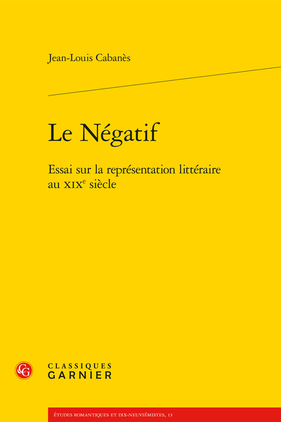 Le Négatif. Essai sur la représentation littéraire au XIXe siècle