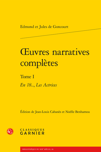Goncourt (Edmond et Jules de) - Œuvres narratives complètes. Tome I. En 18.., Les Actrices