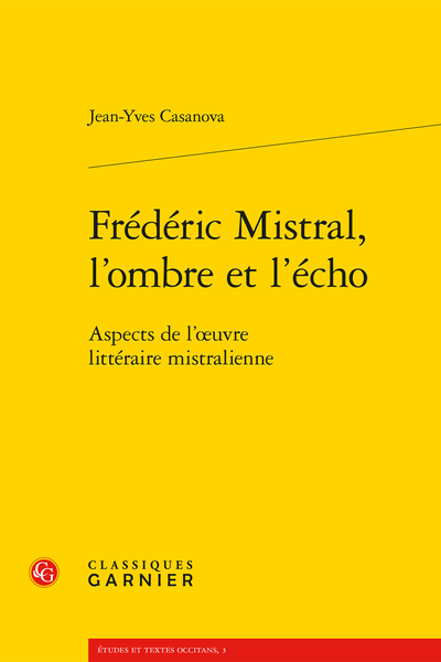 Frédéric Mistral, l’ombre et l’écho. Aspects de l’œuvre littéraire mistralienne