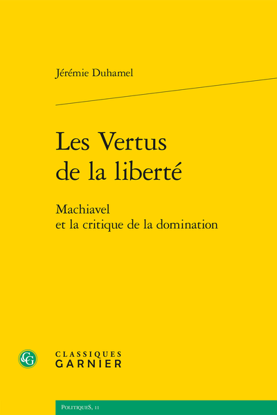 Les Vertus de la liberté. Machiavel et la critique de la domination