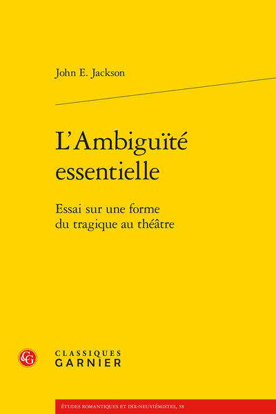 L’Ambiguïté essentielle. Essai sur une forme du tragique au théâtre