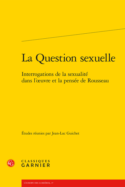 La Question sexuelle. Interrogations de la sexualité dans l’œuvre et la pensée de Rousseau