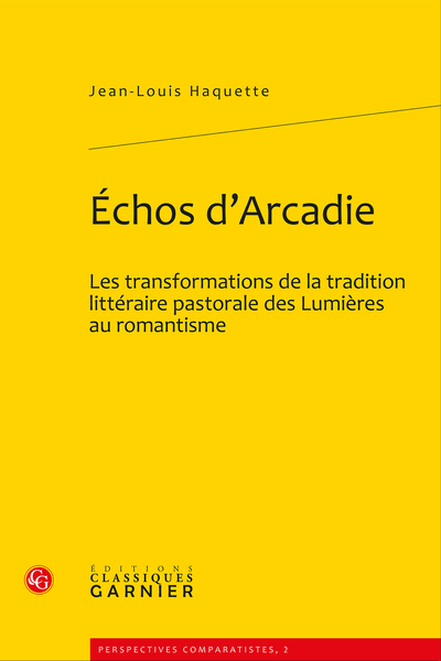 Échos d’Arcadie. Les transformations de la tradition littéraire pastorale des Lumières au romantisme