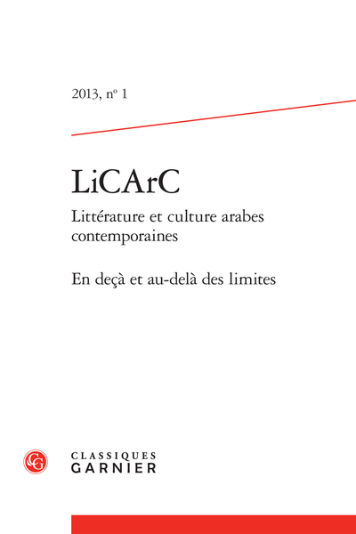 LiCArC. 2013, n° 1. Littérature et culture arabes contemporaines. En deçà et au-delà des limites