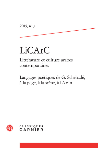 LiCArC Littérature et culture arabes contemporaines, n° 3. Langages poétiques de G. Schehadé, à la page, à la scène, à l’écran