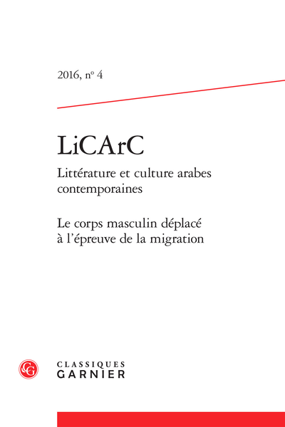 LiCArC. 2016 Littérature et culture arabes contemporaines, n° 4. Le corps masculin déplacé à l’épreuve de la migration