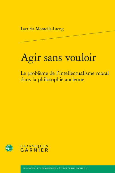 Agir sans vouloir. Le problème de l’intellectualisme moral dans la philosophie ancienne