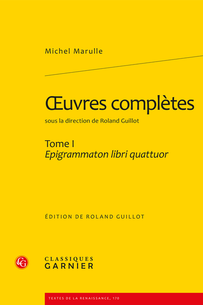 Marulle (Michel) - Œuvres complètes. Tome I. Epigrammaton libri quattuor