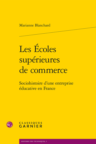 Les Écoles supérieures de commerce. Sociohistoire d’une entreprise éducative en France