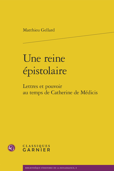 Une reine épistolaire. Lettres et pouvoir au temps de Catherine de Médicis