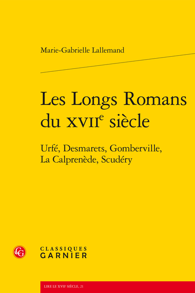 Les Longs Romans du XVIIe siècle. Urfé, Desmarets, Gomberville, La Calprenède, Scudéry