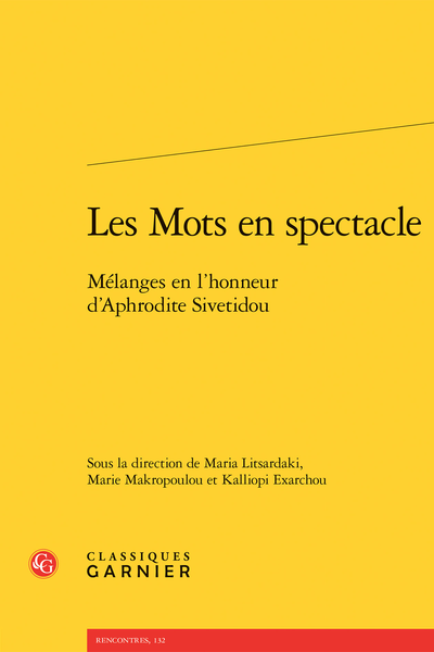 Les Mots en spectacle. Mélanges en l’honneur d’Aphrodite Sivetidou