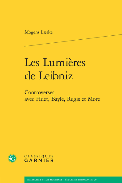 Les Lumières de Leibniz. Controverses avec Huet, Bayle, Regis et More
