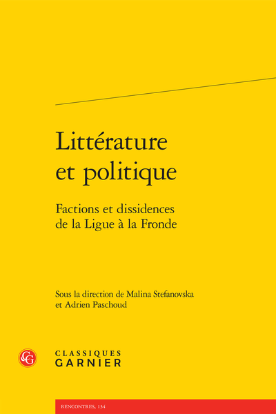 Littérature et politique. Factions et dissidences de la Ligue à la Fronde