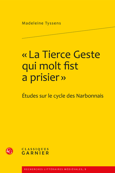 « La Tierce Geste qui molt fist a prisier ». Études sur le cycle des Narbonnais