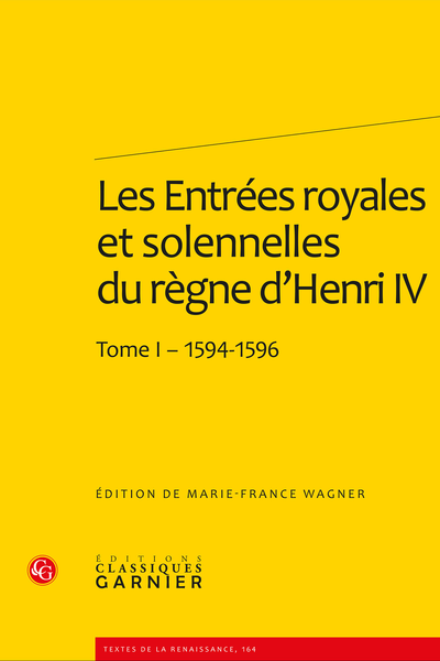 Les Entrées royales et solennelles du règne d’Henri IV dans les villes françaises. Tome I – 1594-1596