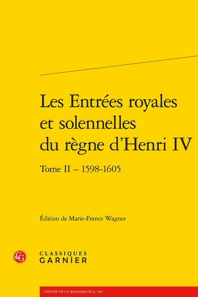 Les Entrées royales et solennelles du règne d’Henri IV dans les villes françaises. Tome II – 1598-1605