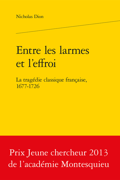 Entre les larmes et l’effroi. La tragédie classique française, 1677-1726