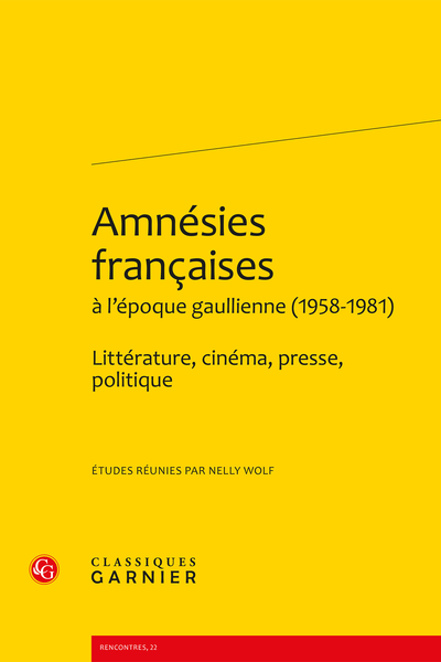 Amnésies françaises à l’époque gaullienne (1958-1981). Littérature, cinéma, presse, politique