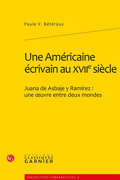 Une Américaine écrivain au XVIIe siècle. Juana de Asbaje y Ramírez : une œuvre entre deux mondes