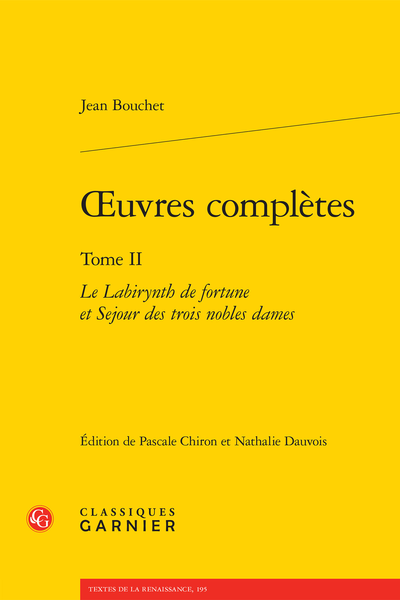 Bouchet (Jean) - Œuvres complètes. Tome II. Le Labirynth de fortune et Sejour des trois nobles dames