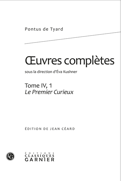 Tyard (Pontus de) - Œuvres complètes. Tome IV, 1. Le Premier Curieux, ou Premier Discours de la nature du monde et de ses parties