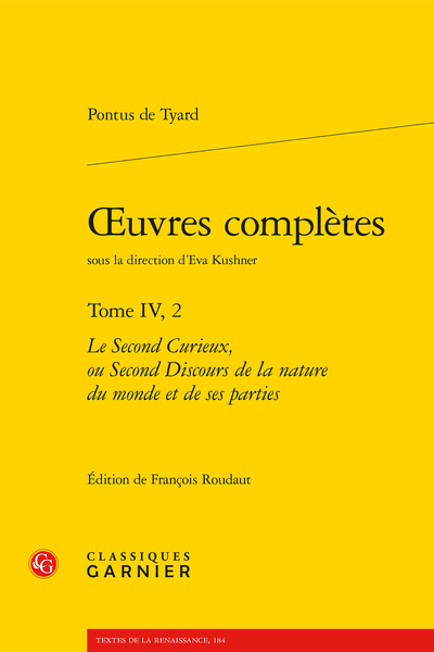Tyard (Pontus de) - Œuvres complètes. Tome IV, 2. Le Second Curieux, ou Second Discours de la nature du monde et de ses parties