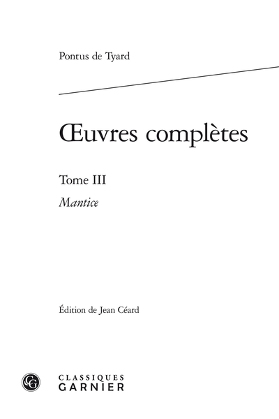 Tyard (Pontus de) - Œuvres complètes. Tome III. Mantice, ou Discours de la verité de Divination par Astrologie
