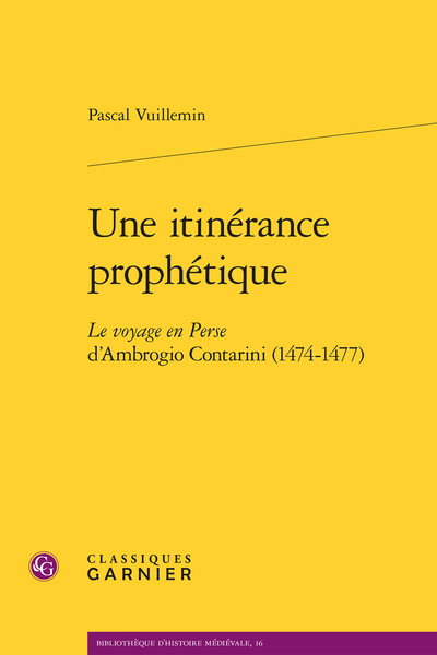 Une itinérance prophétique. Le voyage en Perse d’Ambrogio Contarini (1474-1477)