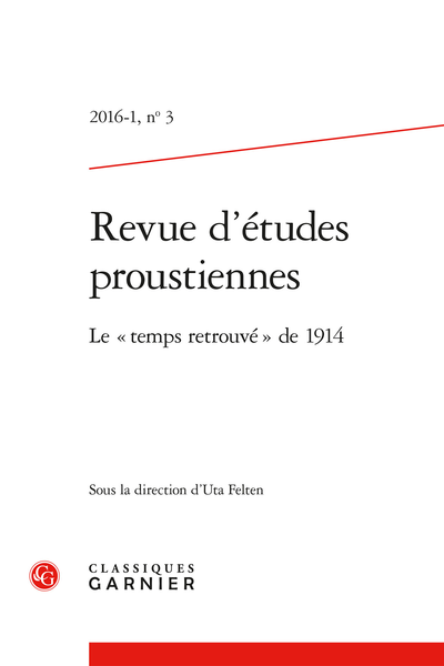 Revue d’études proustiennes. 2016 – 1, n° 3. Le « temps retrouvé » de 1914