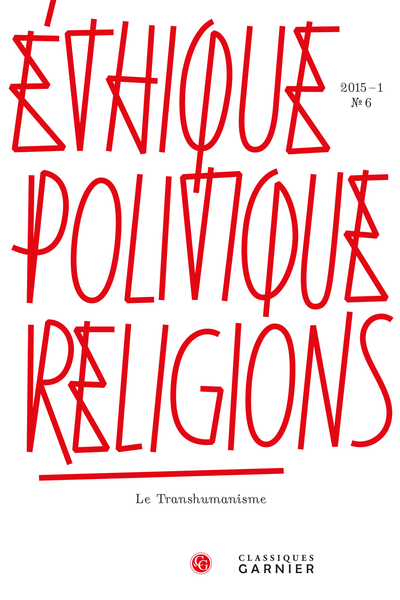 Éthique, politique, religions. 2015 – 1, n° 6. Le Transhumanisme