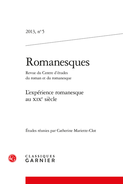 Romanesques. 2013 Revue du Cercll / Roman & Romanesque, n° 5. L’expérience romanesque au XIXe siècle