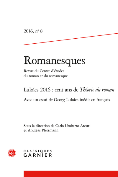 Romanesques. 2016 Revue du Cercll / Roman & Romanesque, n° 8. Lukács 2016 : cent ans de Théorie du roman
