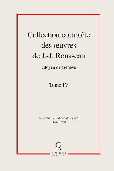 Collection complète des œuvres de J.-J. Rousseau, Citoyen de Genève. Tome IV