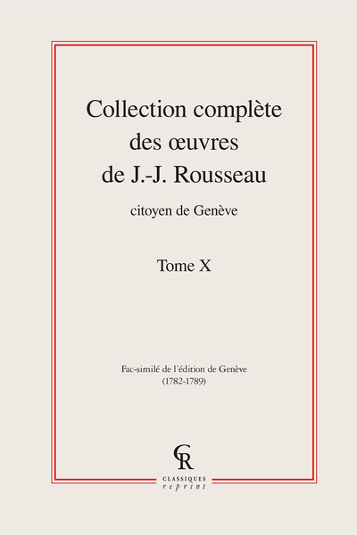 Collection complète des œuvres de J.-J. Rousseau, Citoyen de Genève. Tome X
