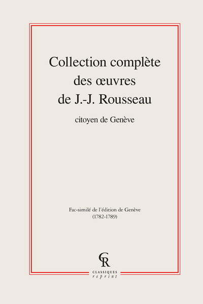 Collection complète des œuvres de J.-J. Rousseau, Citoyen de Genève. Tomes I à XVII