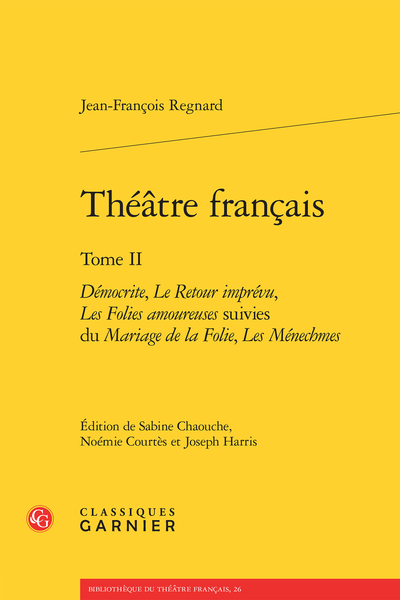 Regnard (Jean-François) - Théâtre français. Tome II. Démocrite, Le Retour imprévu, Les Folies amoureuses suivies du Mariage de la Folie, Les Ménechmes