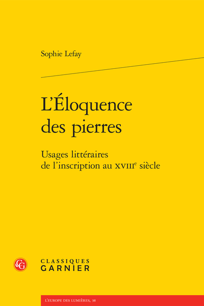 L’Éloquence des pierres. Usages littéraires de l’inscription au XVIIIe siècle