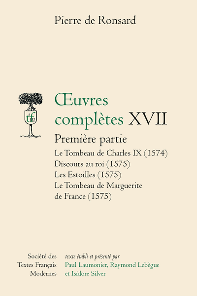 Ronsard (Pierre de) - Œuvres complètes Première partie. XVII. Le Tombeau de Charles IX (1574) Discours au roi (1575) Les Estoilles (1575) Le Tombeau de Marguerite de France (1575)