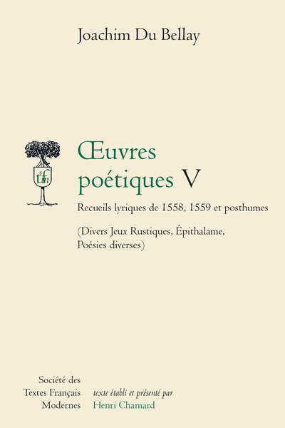 Du Bellay (Joachim) - Œuvres Poétiques V Recueils lyriques de 1558, 1559 et posthumes. (Divers Jeux Rustiques, Épithalame, Poésies diverses)