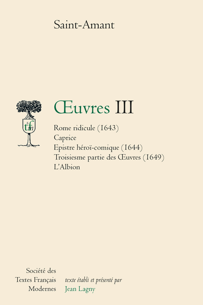 Saint-Amant (Marc-Antoine Girard de) - Œuvres III Rome ridicule (1643) Caprice Epistre héroï-comique (1644) Troisiesme partie des Œuvres (1649) L’Albion