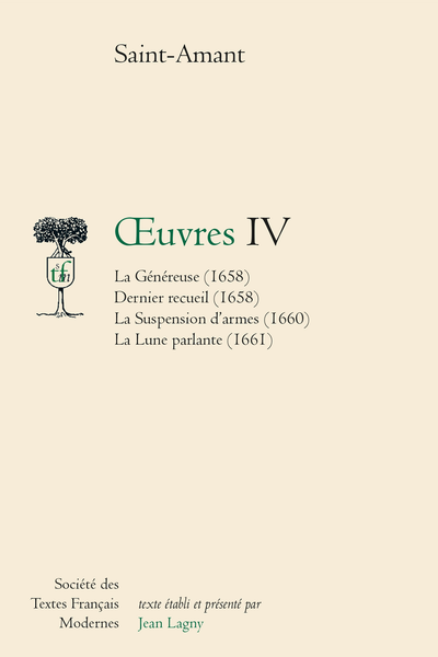 Saint-Amant (Marc-Antoine Girard de) - Œuvres IV La Généreuse (1658) Dernier recueil (1658) La Suspension d’armes (1660) La Lune parlante (1661)