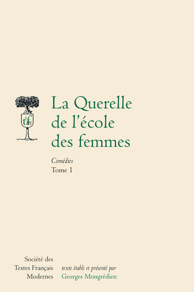 La Querelle de l'école des femmes Comédies. Tome I