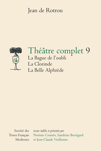 Rotrou (Jean de) - Théâtre complet 9 La Bague de l’oubli La Clorinde La Belle Alphrède