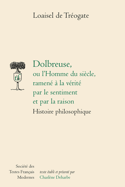 Dolbreuse, ou l’Homme du siècle, ramené à la vérité par le sentiment et par la raison. Histoire philosophique