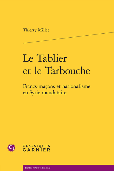Le Tablier et le Tarbouche. Francs-maçons et nationalisme en Syrie mandataire