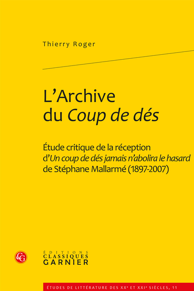 L’Archive du Coup de dés. Étude critique de la réception d’Un coup de dés jamais n’abolira le hasard de Stéphane Mallarmé (1897-2007)