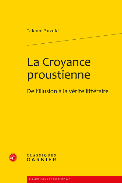 La Croyance proustienne. De l’illusion à la vérité littéraire