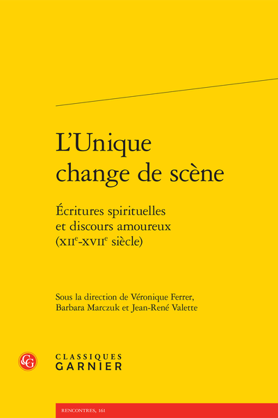 L’Unique change de scène. Écritures spirituelles et discours amoureux (XIIe-XVIIe siècle)