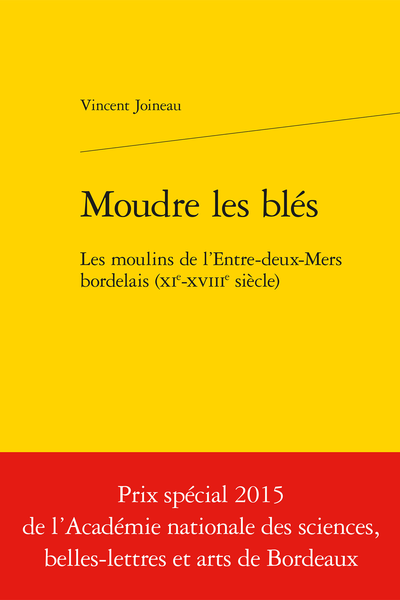 Moudre les blés. Les moulins de l’Entre-deux-Mers bordelais (XIe-XVIIIe siècle)